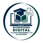 Ecosistema Digital Para Formadores y Evaluadores